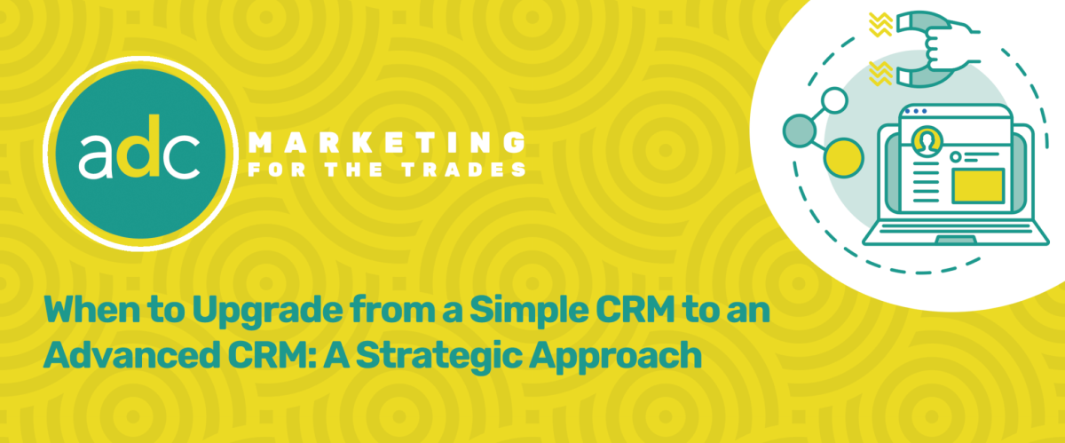 When to Upgrade from a Simple CRM to an Advanced CRM: A Strategic Approach