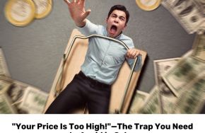  "Your Price Is Too High!"—The Trap You Need to Avoid in Sales