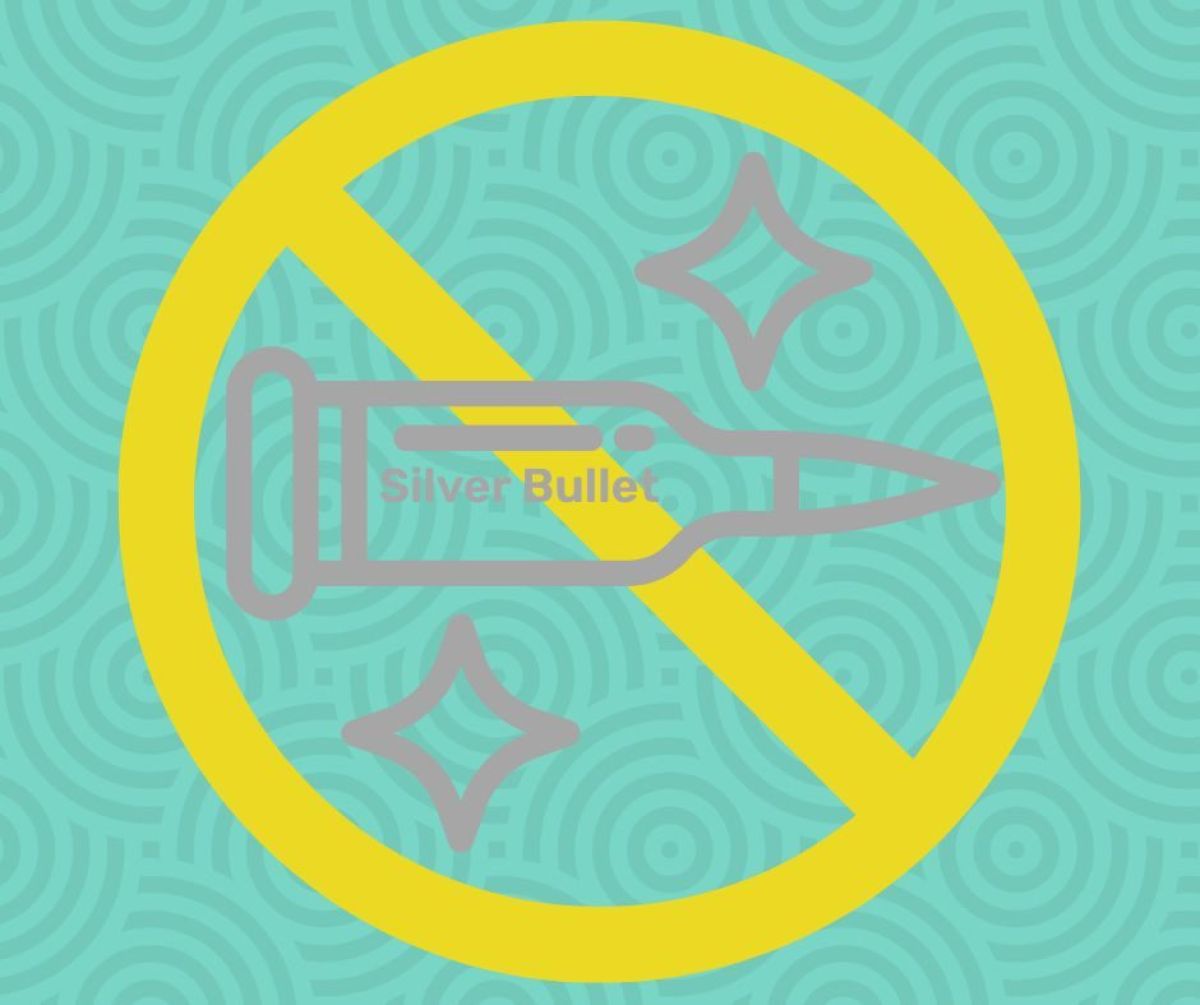  Don’t Let the Silver Bullet Suck You In